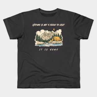 Nature is not a place to visit, it is home Kids T-Shirt